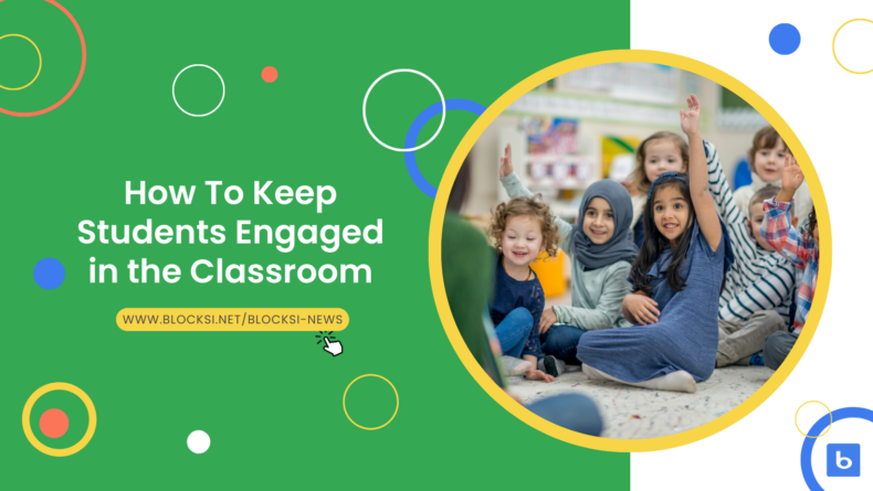How To Keep Students Engaged in the Classroom