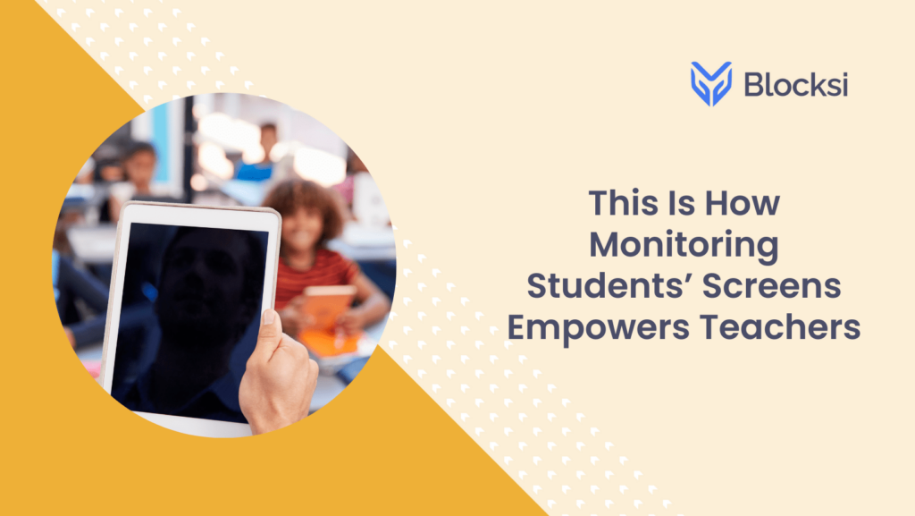 This Is How Monitoring Students’ Screens Empowers Teachers