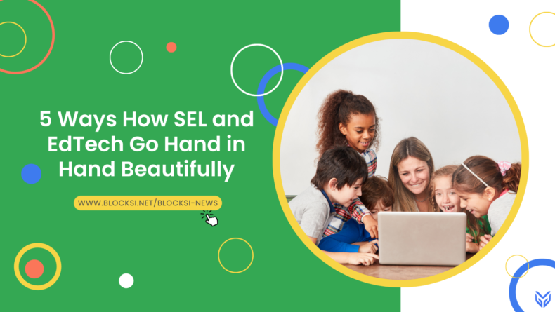 5 Ways How SEL and EdTech Go Hand in Hand Beautifully