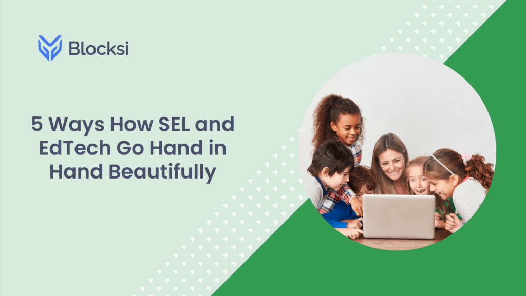 5 Ways How SEL and EdTech Go Hand in Hand Beautifully