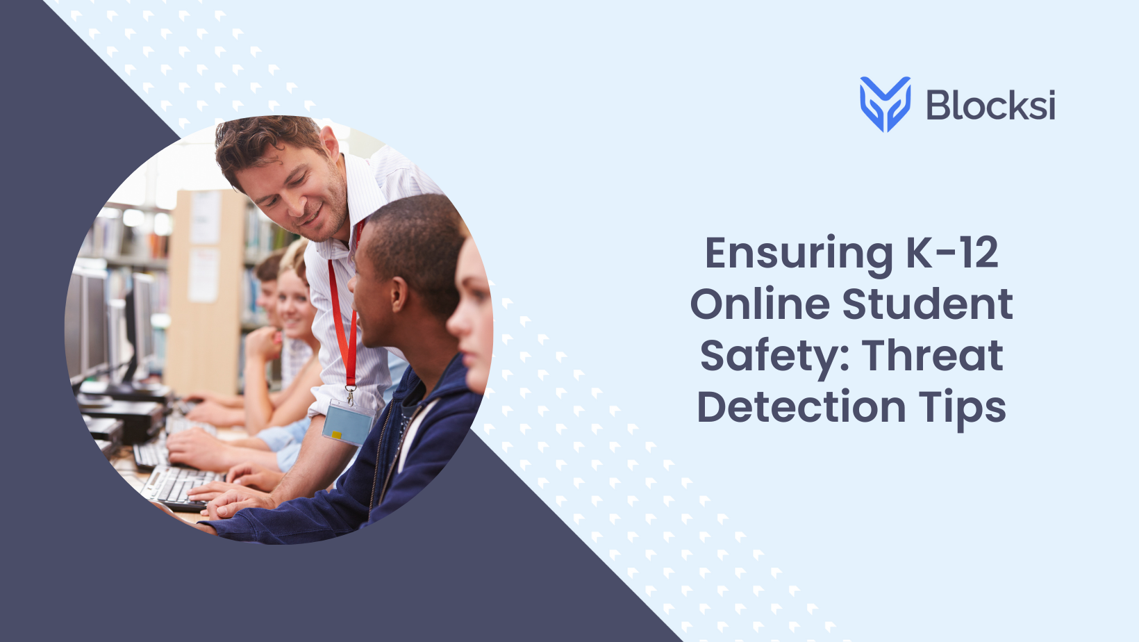 Ensuring K-12 Online Student Safety: Threat Detection Tips