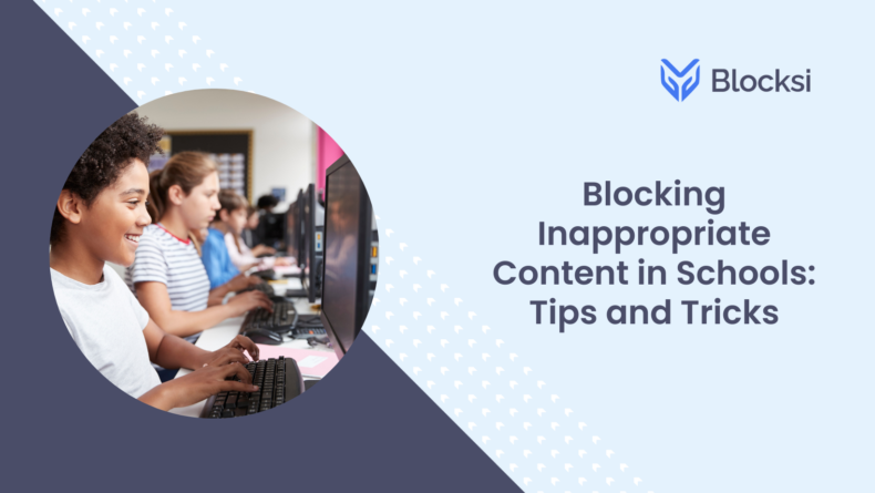 Blocking Inappropriate Content in Schools: Tips and Tricks