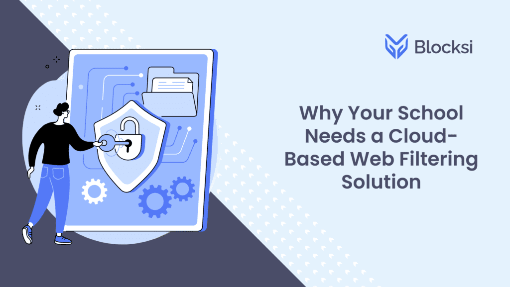 Why Your School Needs a Cloud-Based Web Filtering Solution