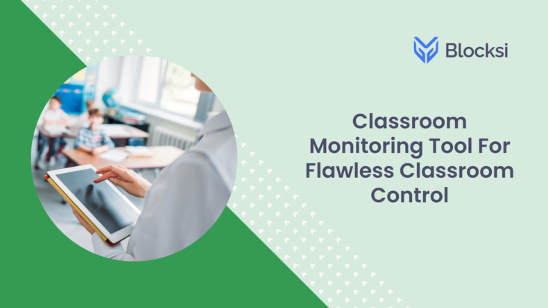 Classroom Monitoring Tool for Flawless Classroom Control
