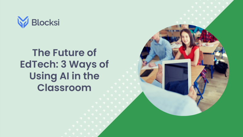 The Future of EdTech 3 Ways of Using AI in the Classroom