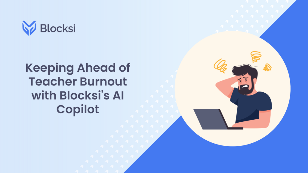 Keeping Ahead of Teacher Burnout with Blocksi's AI Copilot